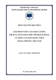 Luận văn Thạc sĩ Kinh tế: Giải pháp nâng cao chất lượng dịch vụ ngân hàng đối với khách hàng cá nhân tại Ngân hàng TMCP Ngoại Thương Việt Nam